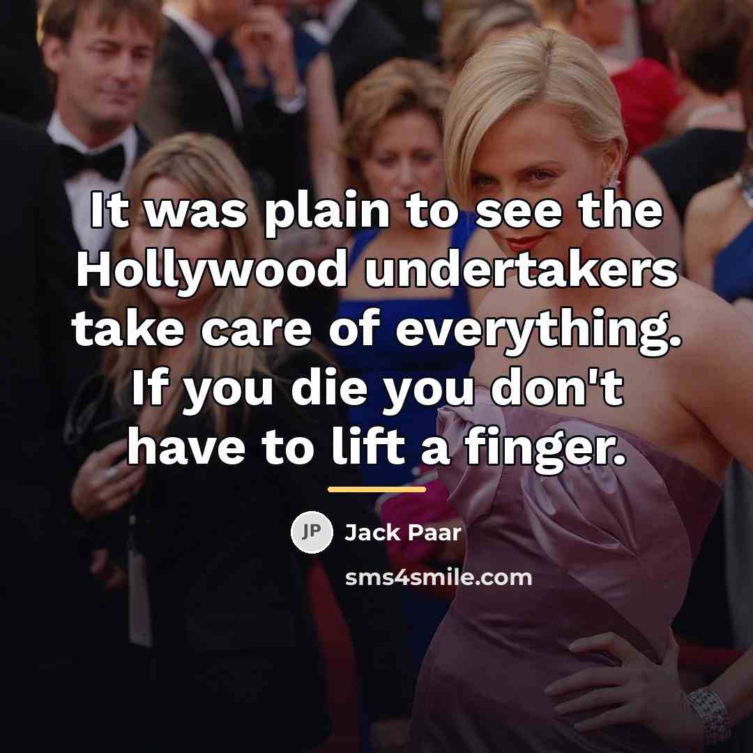 “It was plain to see the Hollywood undertakers take care…” quote by Jack Paar