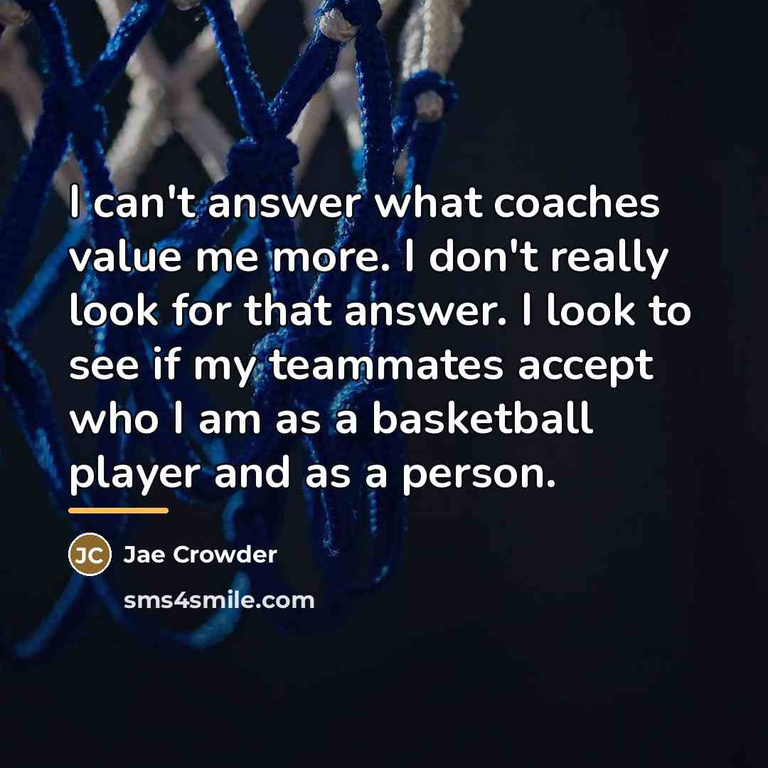 “I can't answer what coaches value me more. I don't…” quote by Jae Crowder