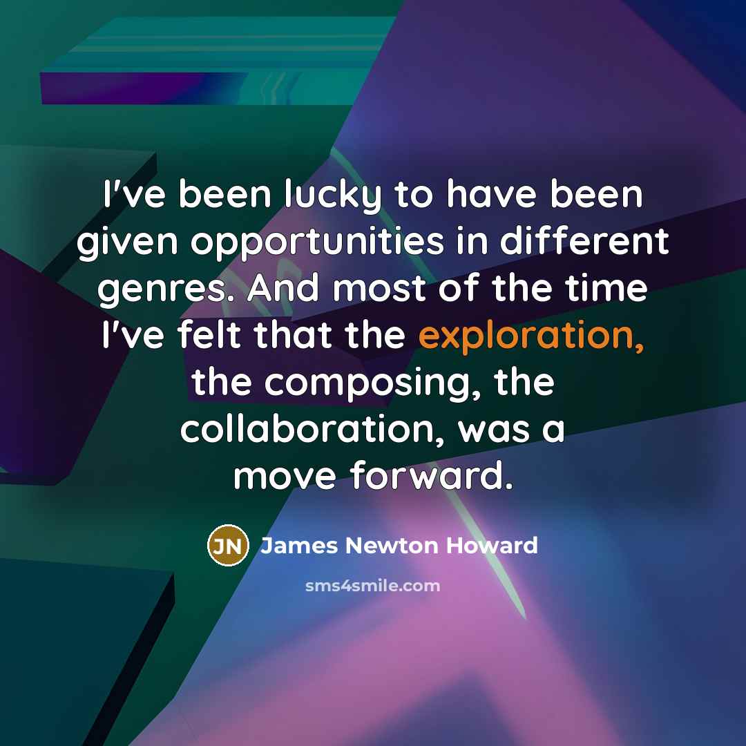 “I've been lucky to have been given opportunities in different…” quote by James Newton Howard