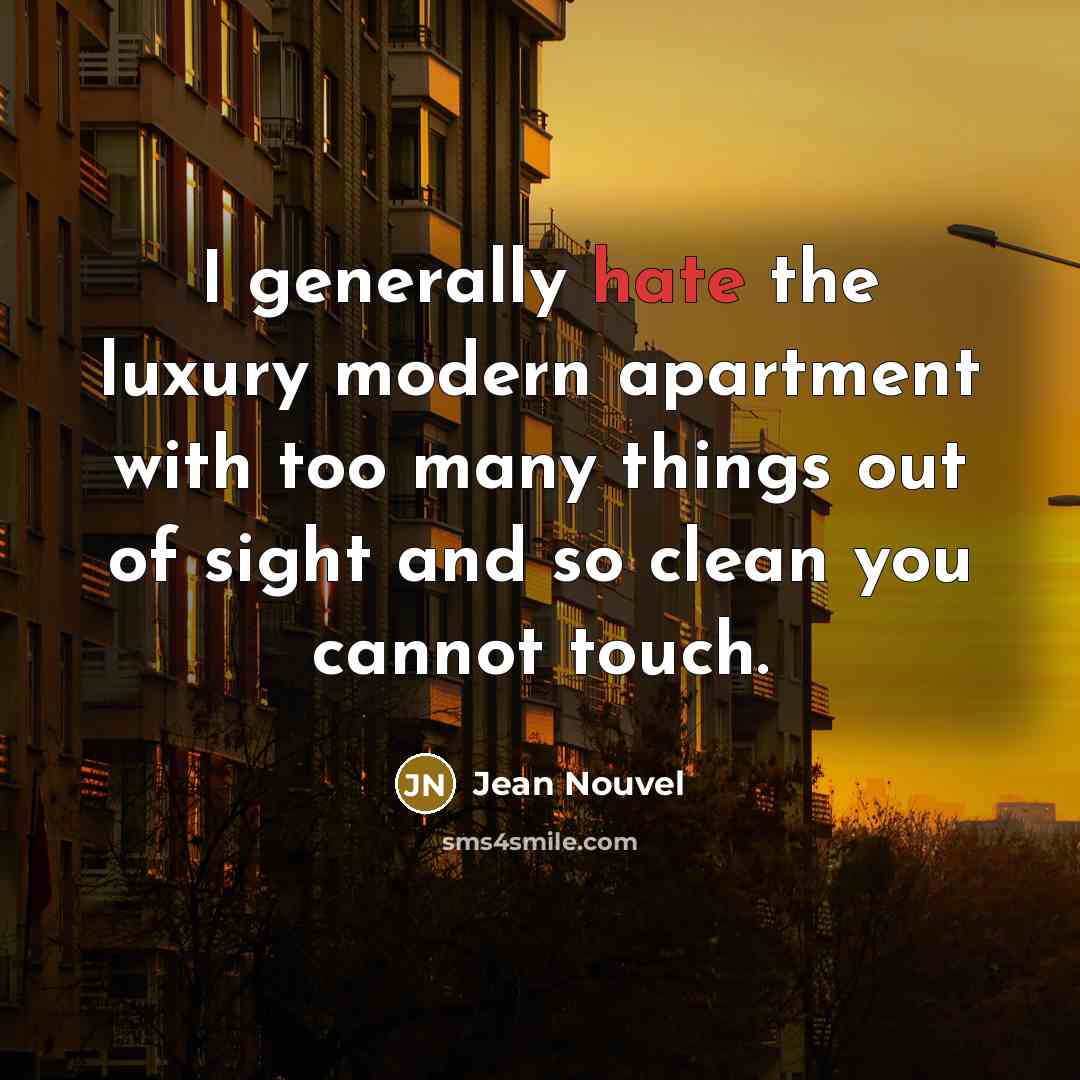 “I generally hate the luxury modern apartment with too many…” quote by Jean Nouvel