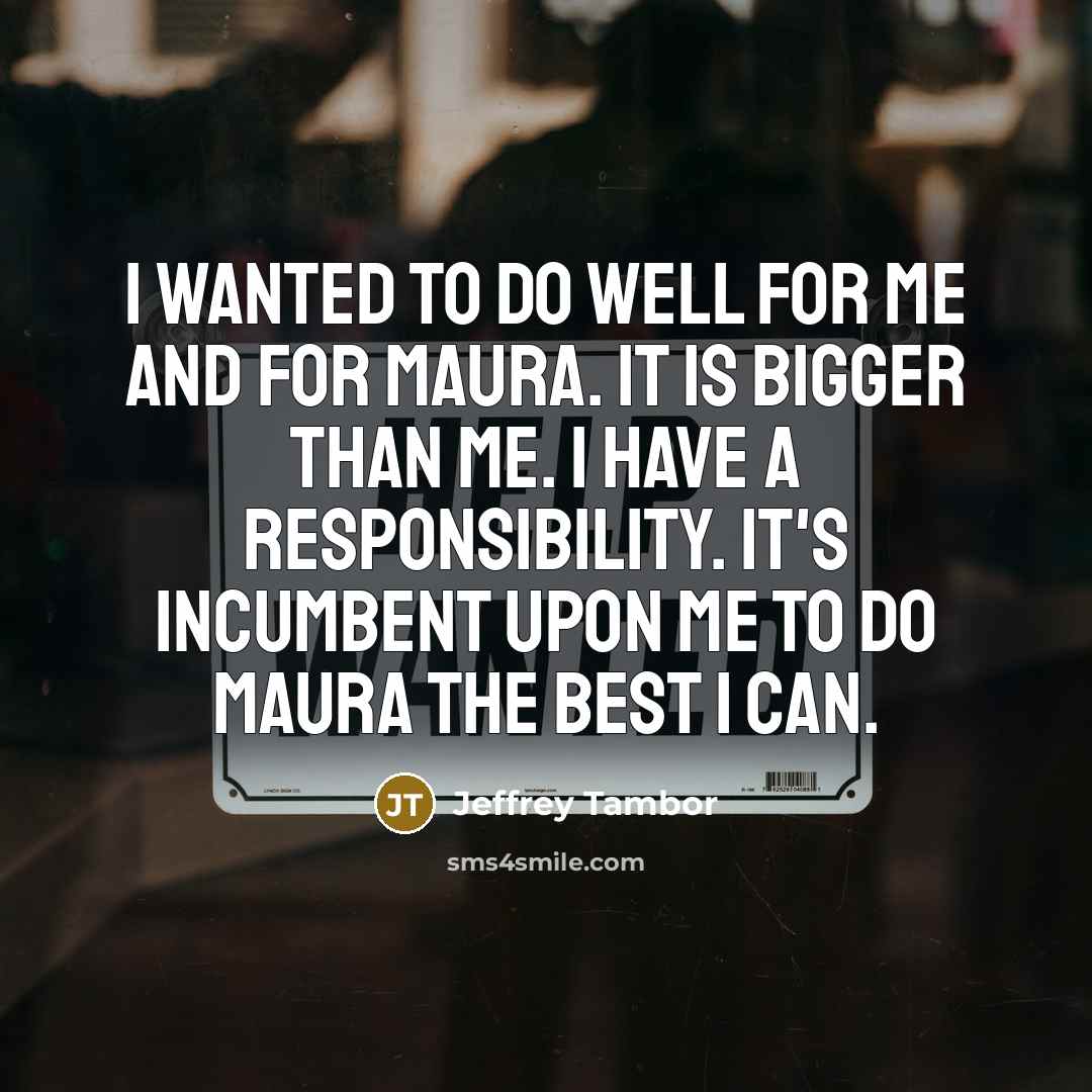 “I wanted to do well for me and for Maura.…” quote by Jeffrey Tambor