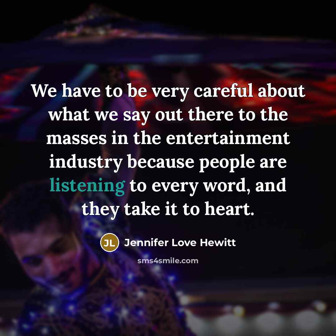 “We have to be very careful about what we say…” quote by Jennifer Love Hewitt