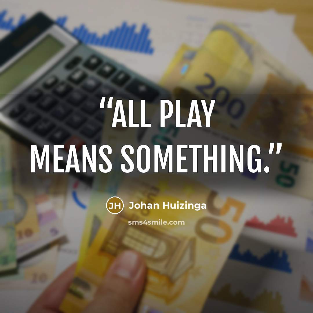 “All play means something.” quote by Johan Huizinga