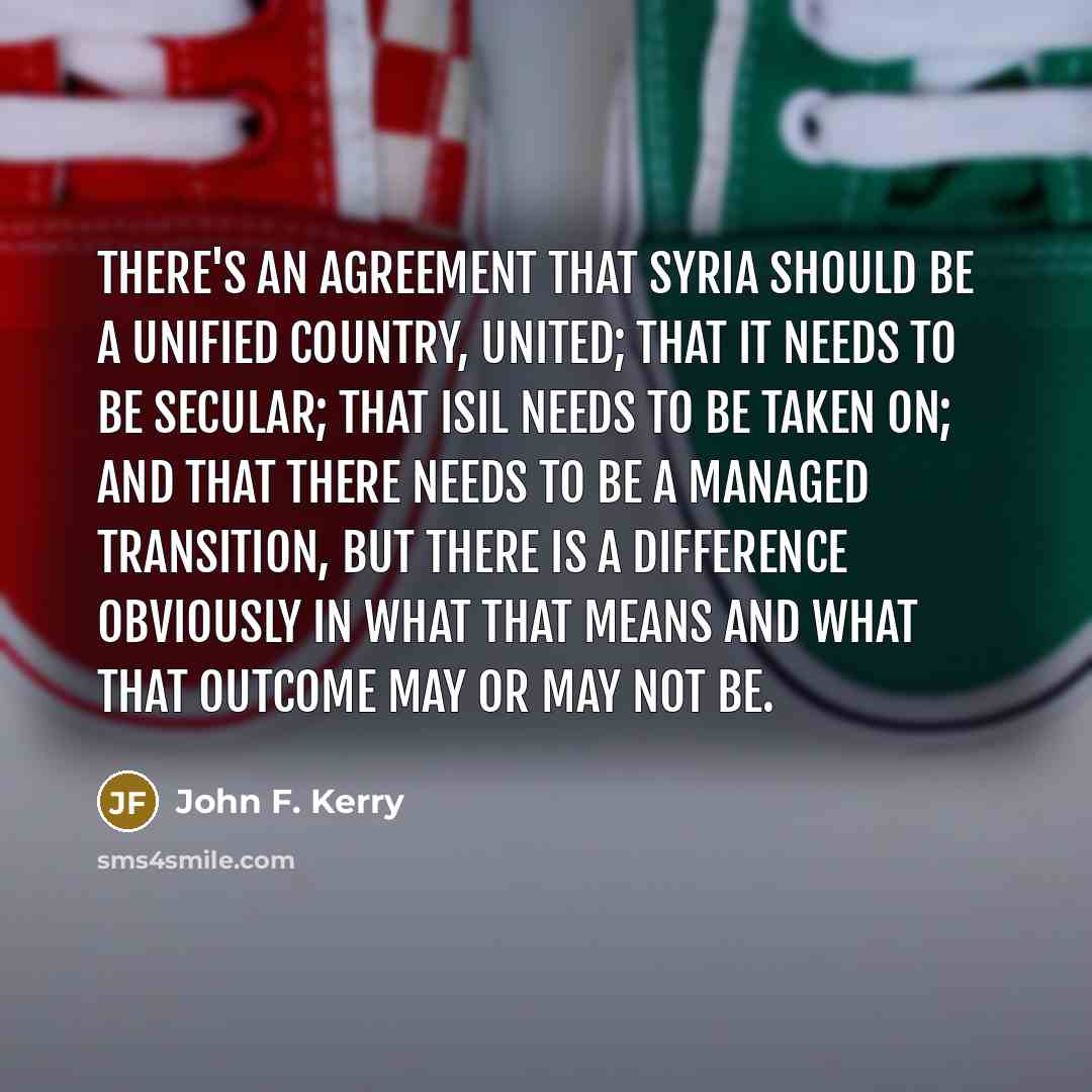 “There's an agreement that Syria should be a unified country,…” quote by John F. Kerry