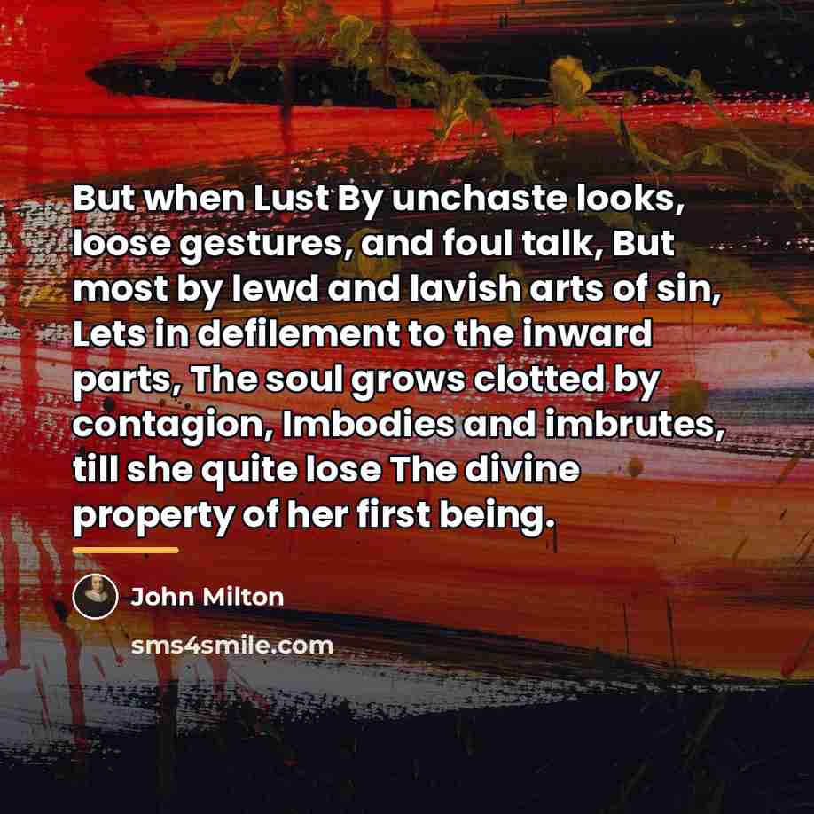 “But when Lust By unchaste looks, loose gestures, and foul…” quote by John Milton