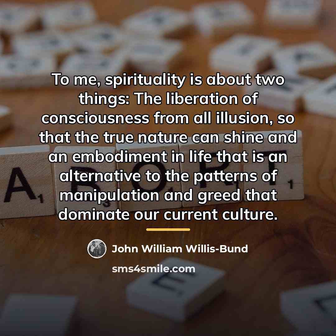 “To me, spirituality is about two things: The liberation of…” quote by John William Willis-Bund