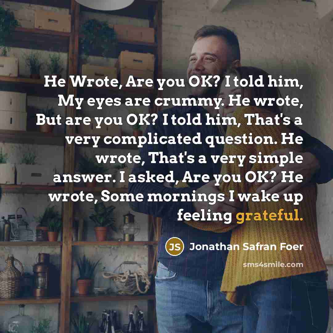 “He Wrote, Are you OK? I told him, My eyes…” quote by Jonathan Safran Foer
