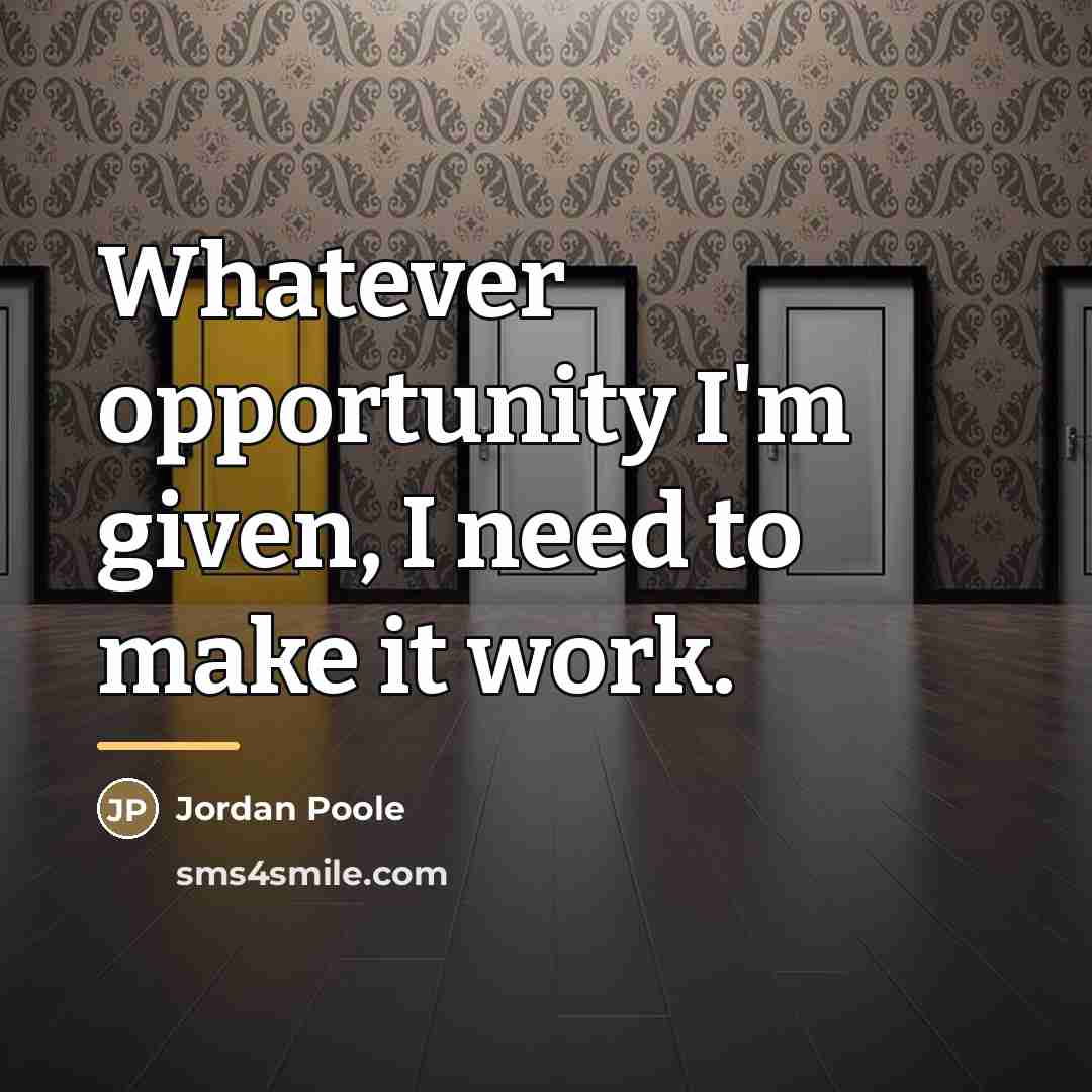 “Whatever opportunity I'm given, I need to make it work.…” quote by Jordan Poole