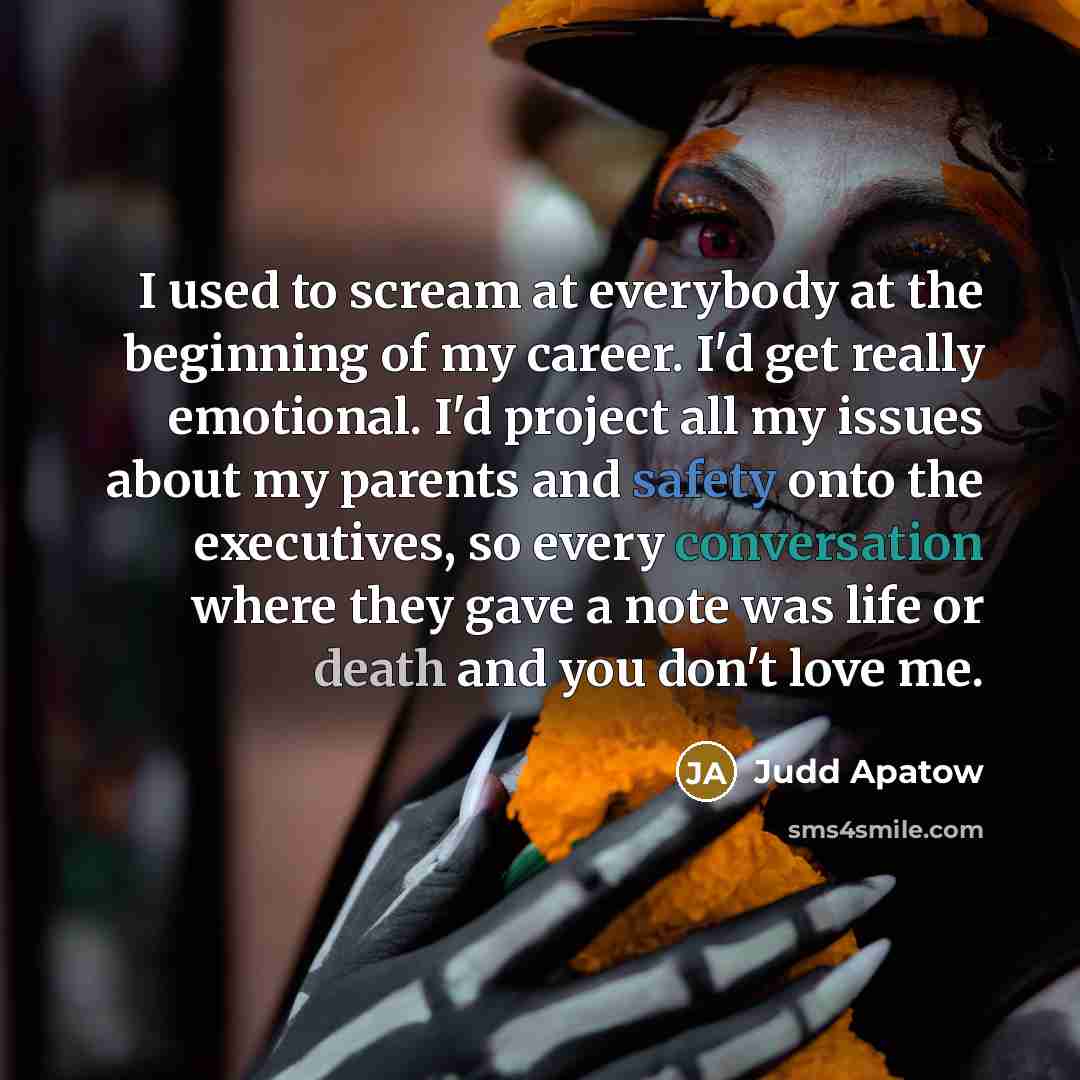 “I used to scream at everybody at the beginning of…” quote by Judd Apatow