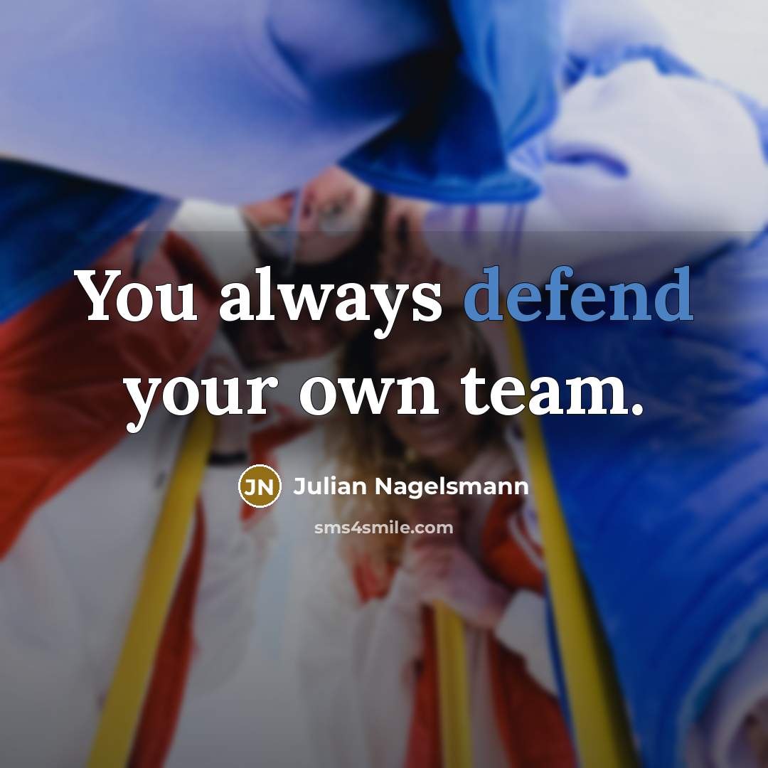 “You always defend your own team.…” quote by Julian Nagelsmann
