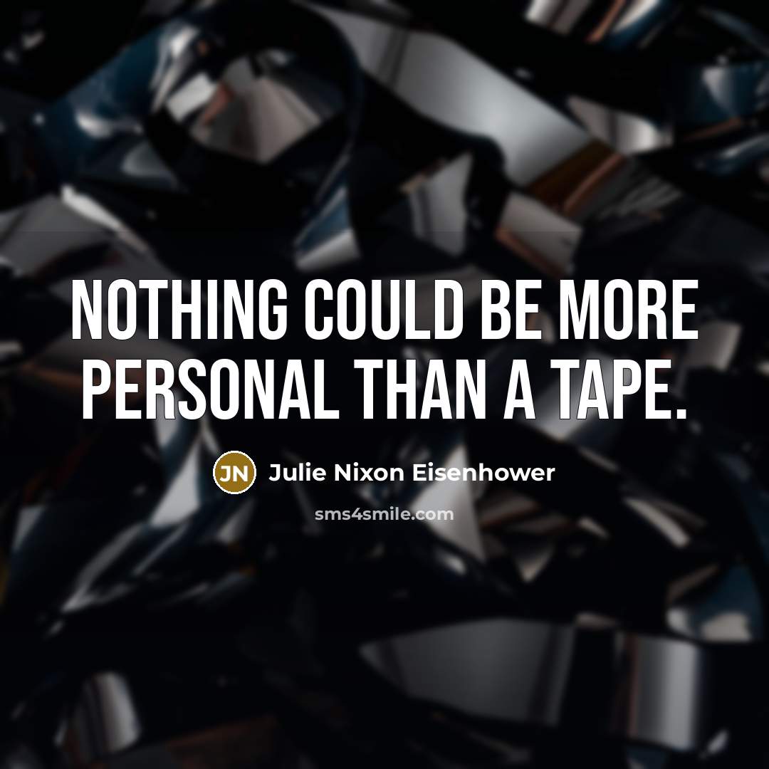 “Nothing could be more personal than a tape.…” quote by Julie Nixon Eisenhower
