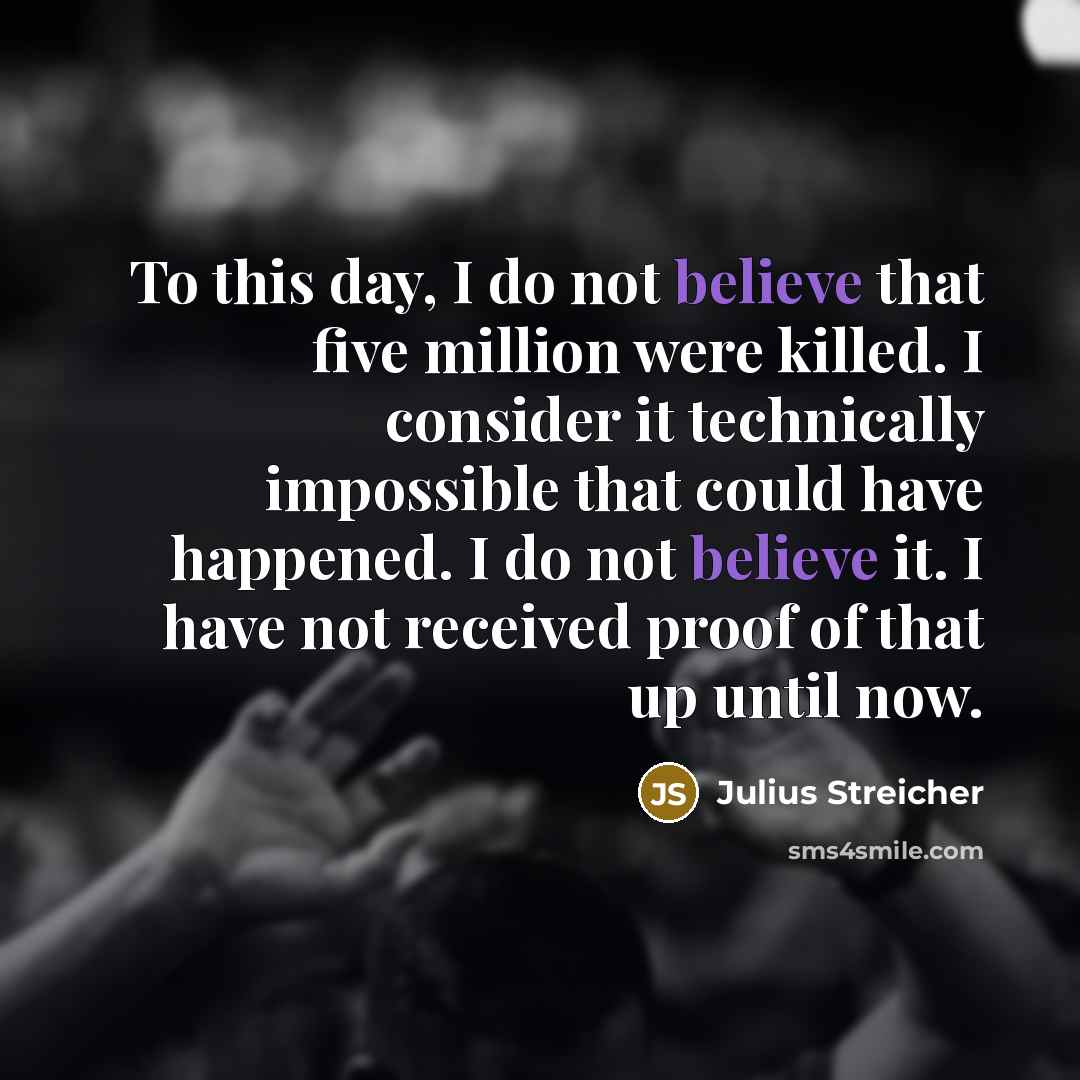“To this day, I do not believe that five million…” quote by Julius Streicher