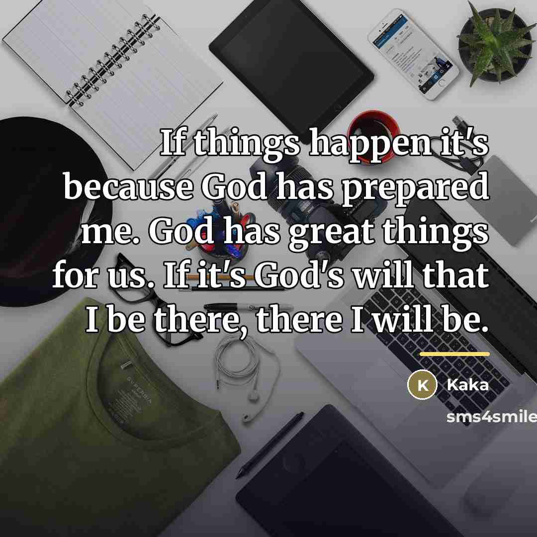 “If things happen it's because God has prepared me. God…” quote by Kaka