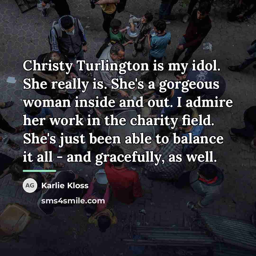 “Christy Turlington is my idol. She really is. She's a…” quote by Karlie Kloss
