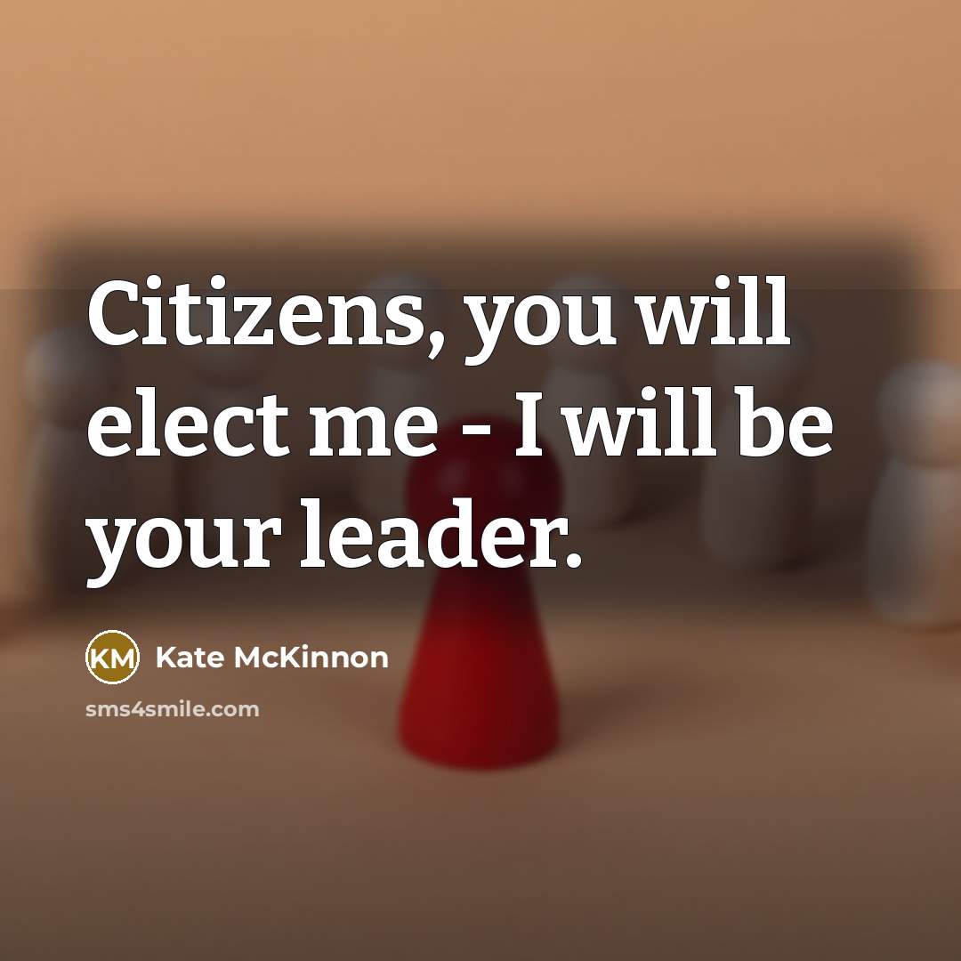 “Citizens, you will elect me - I will be your…” quote by Kate McKinnon