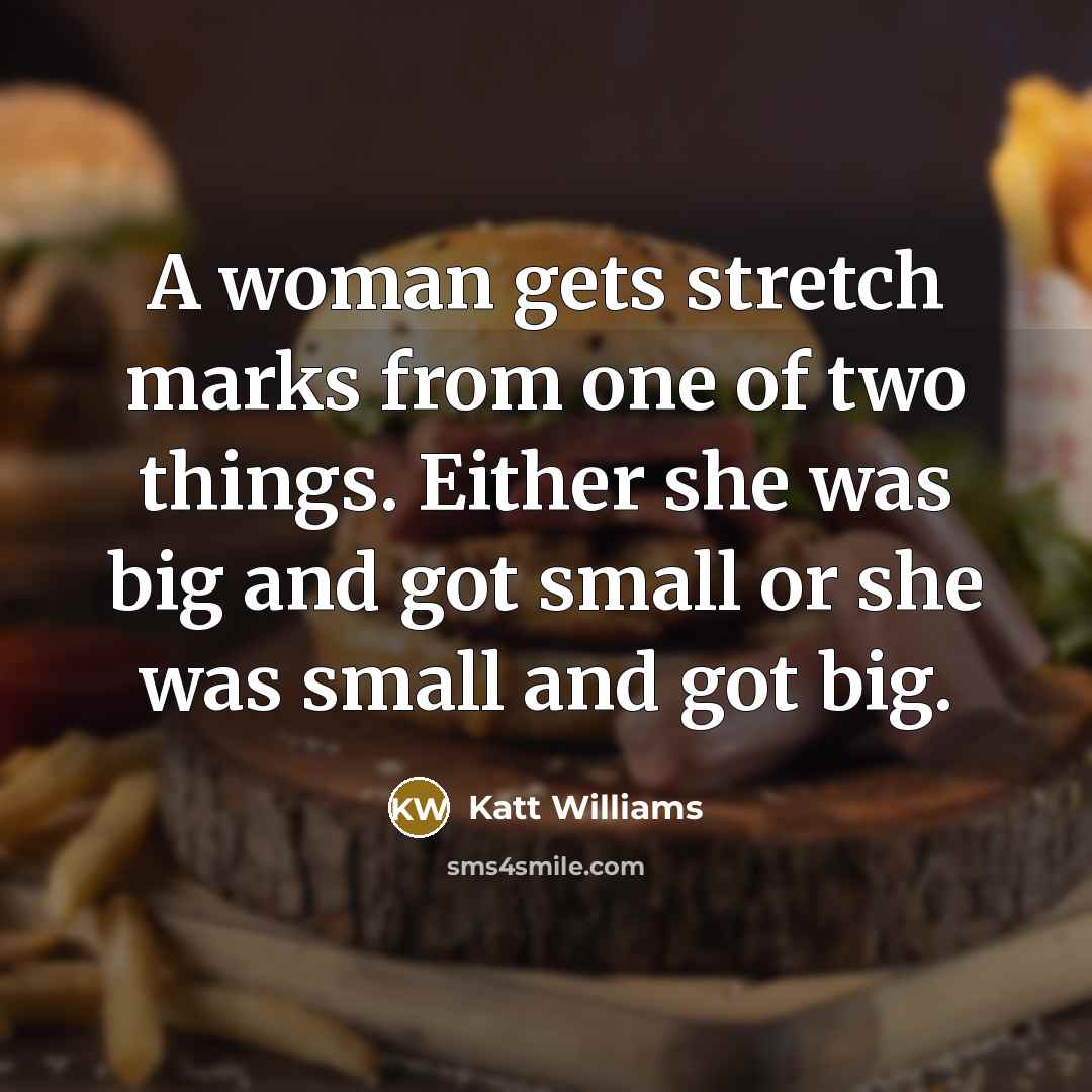 “A woman gets stretch marks from one of two things.…” quote by Katt Williams