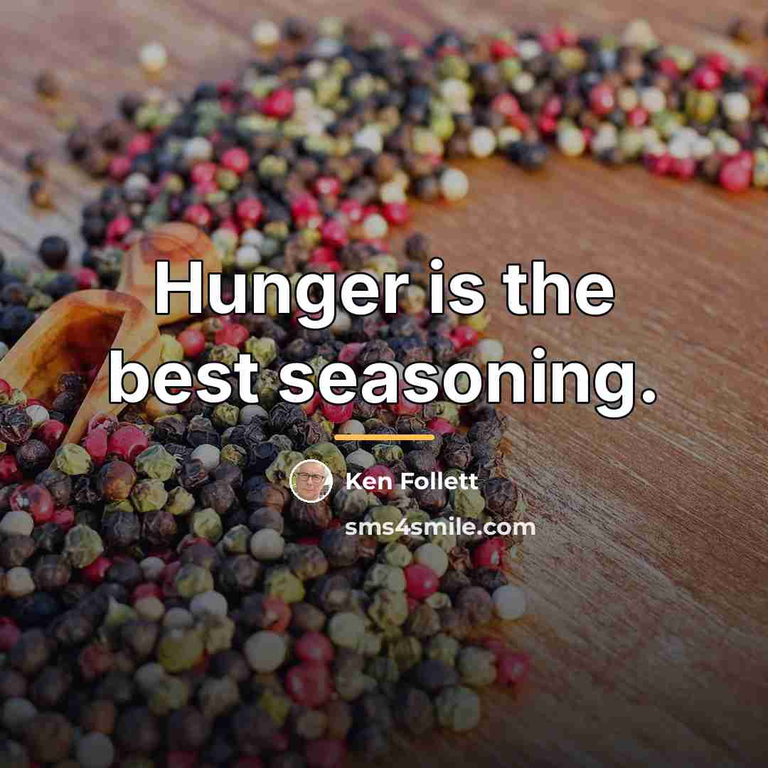 “Hunger is the best seasoning.…” quote by Ken Follett