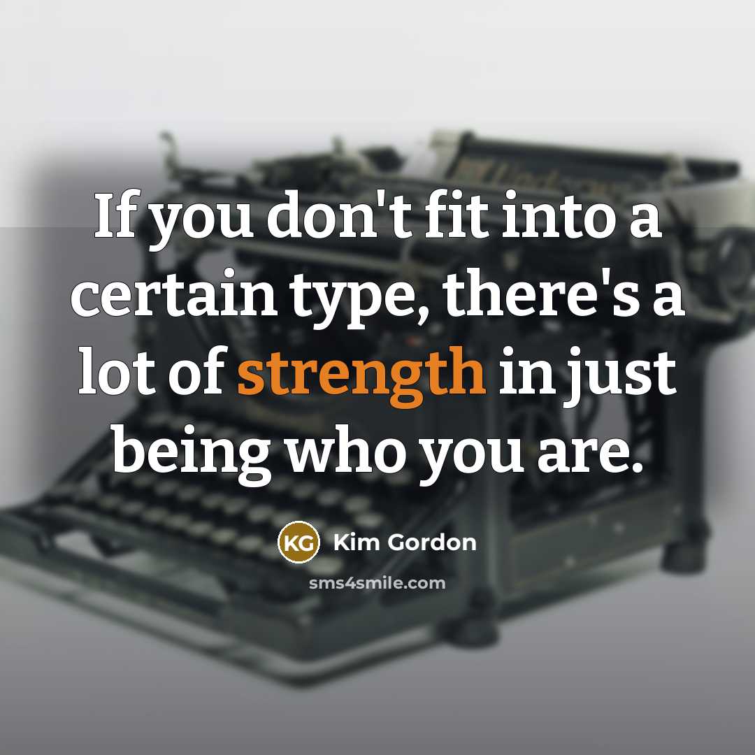 “If you don't fit into a certain type, there's a…” quote by Kim Gordon
