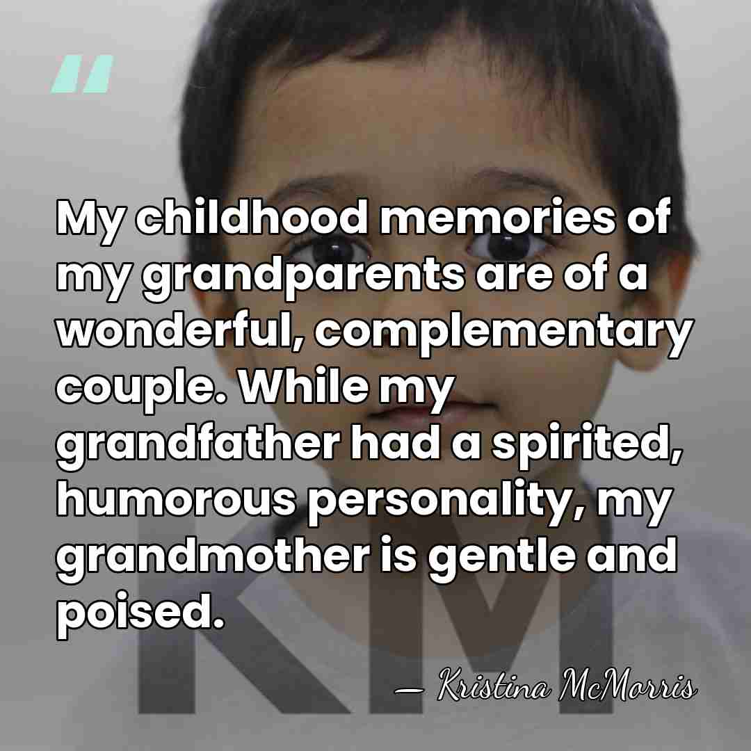 My childhood memories of my grandparents are of a wonderful, complementary couple.&hellip; - Kristina McMorris
