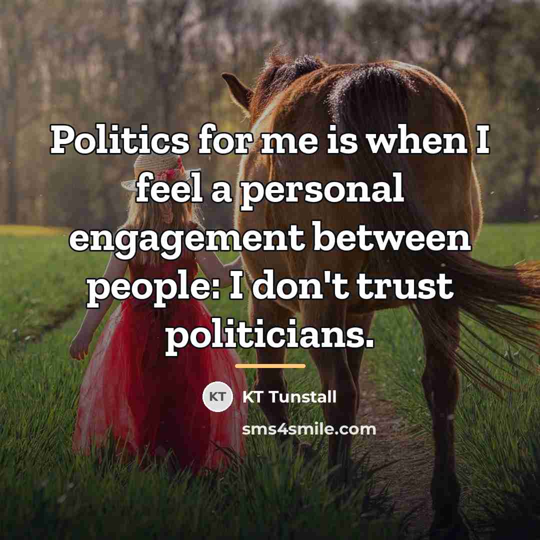 “Politics for me is when I feel a personal engagement…” quote by KT Tunstall