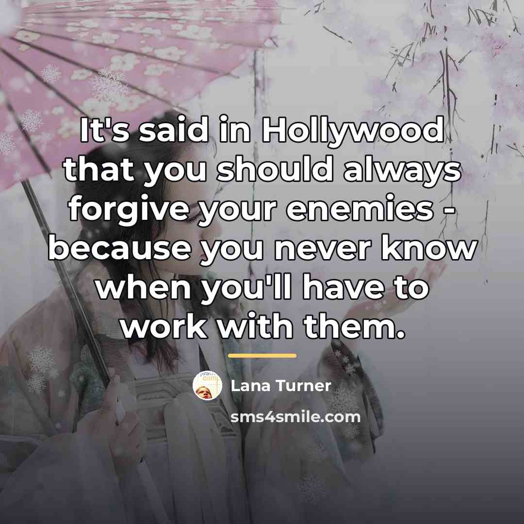 “It's said in Hollywood that you should always forgive your…” quote by Lana Turner