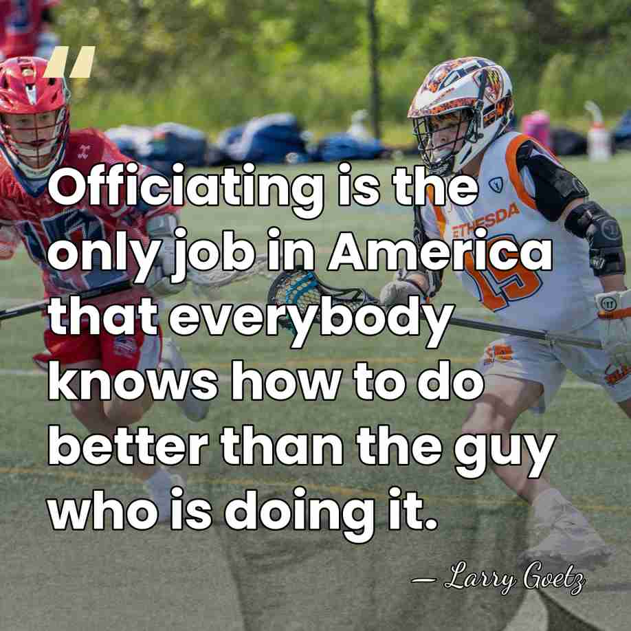 Officiating is the only job in America that everybody knows how to&hellip; - Larry Goetz