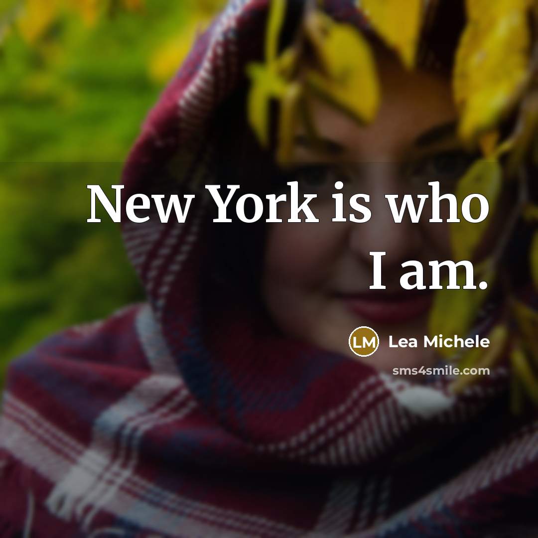 “New York is who I am.…” quote by Lea Michele