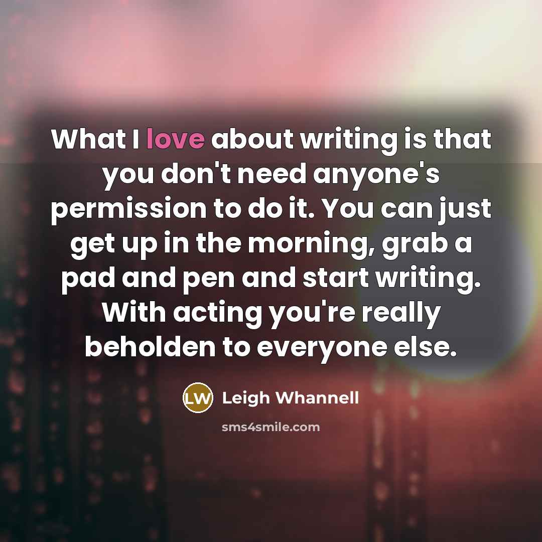 “What I love about writing is that you don't need…” quote by Leigh Whannell