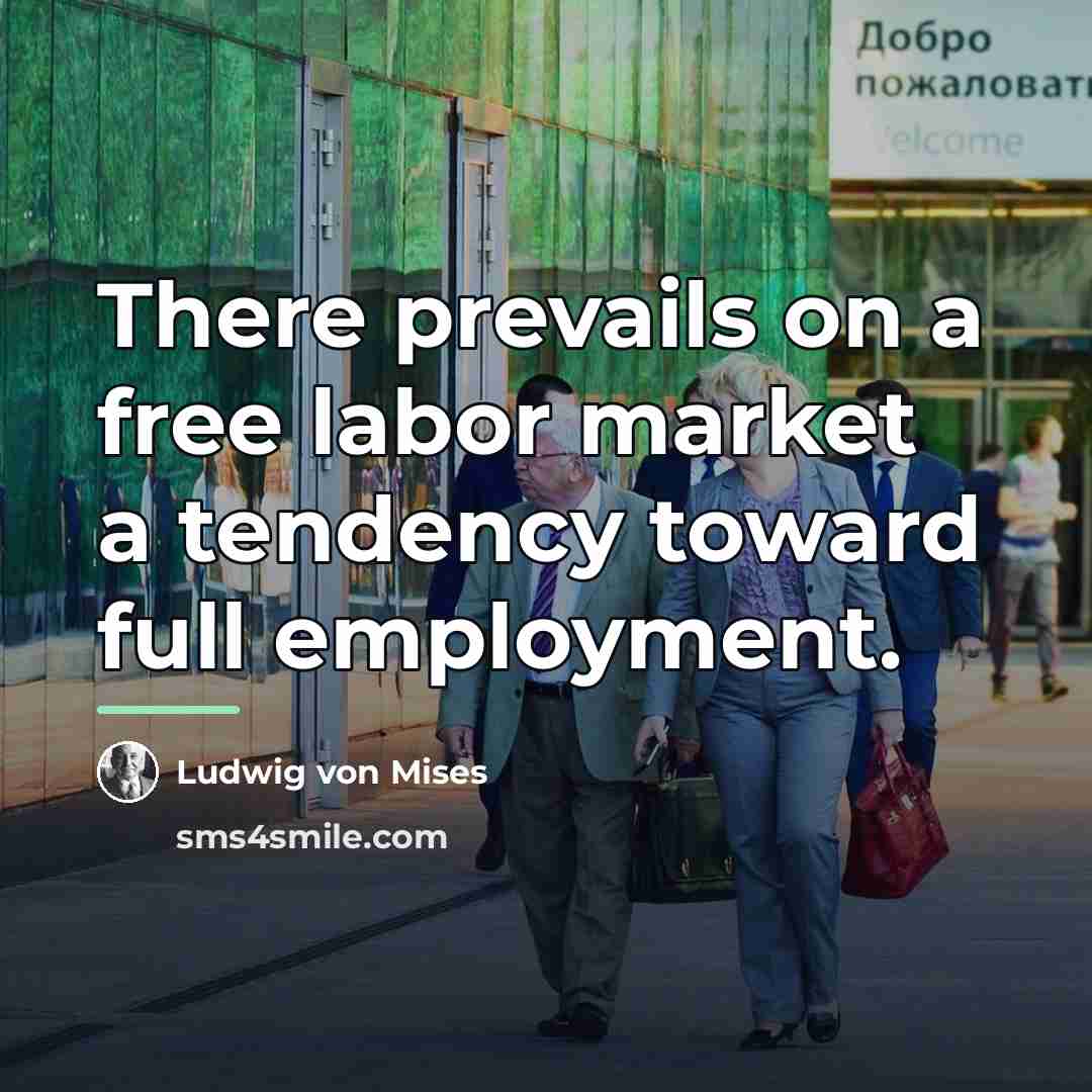“There prevails on a free labor market a tendency toward…” quote by Ludwig von Mises