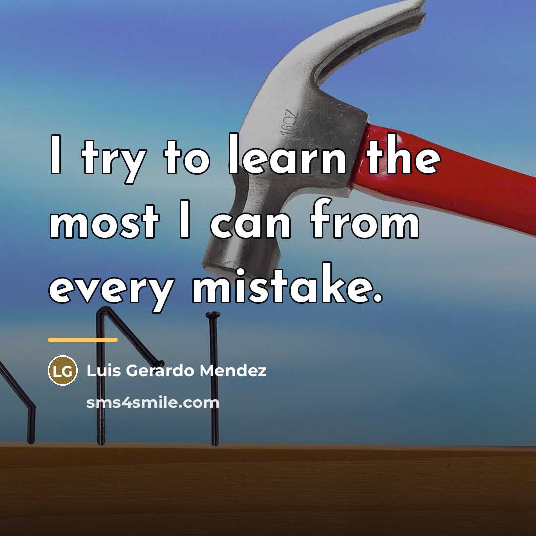 “I try to learn the most I can from every…” quote by Luis Gerardo Mendez