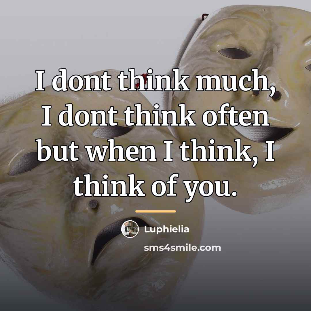 “I dont think much, I dont think often but when…” quote by Luphielia