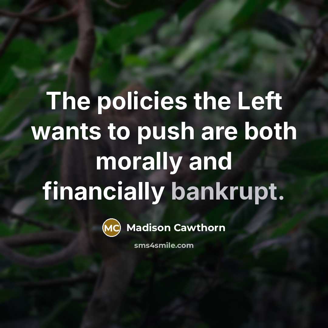 “The policies the Left wants to push are both morally…” quote by Madison Cawthorn