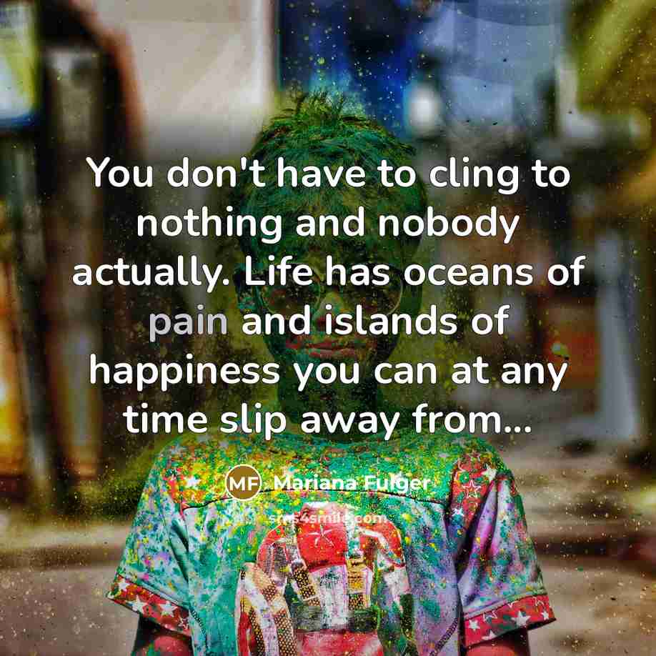 “You don't have to cling to nothing and nobody actually.…” quote by Mariana Fulger