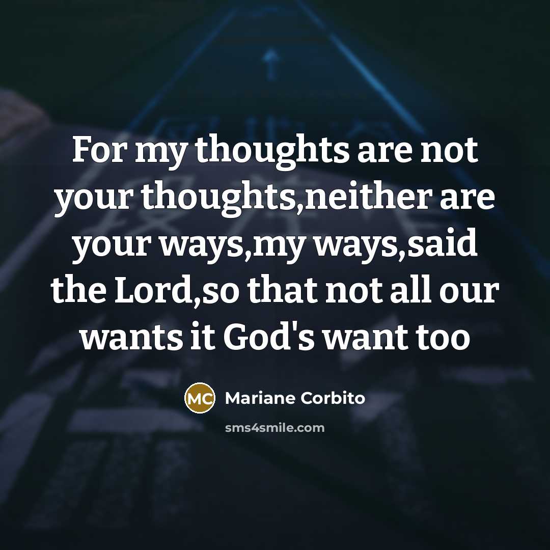 “For my thoughts are not your thoughts,neither are your ways,my…” quote by Mariane Corbito