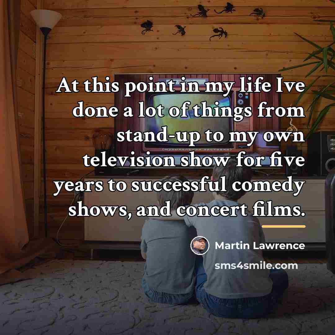 “At this point in my life Ive done a lot…” quote by Martin Lawrence