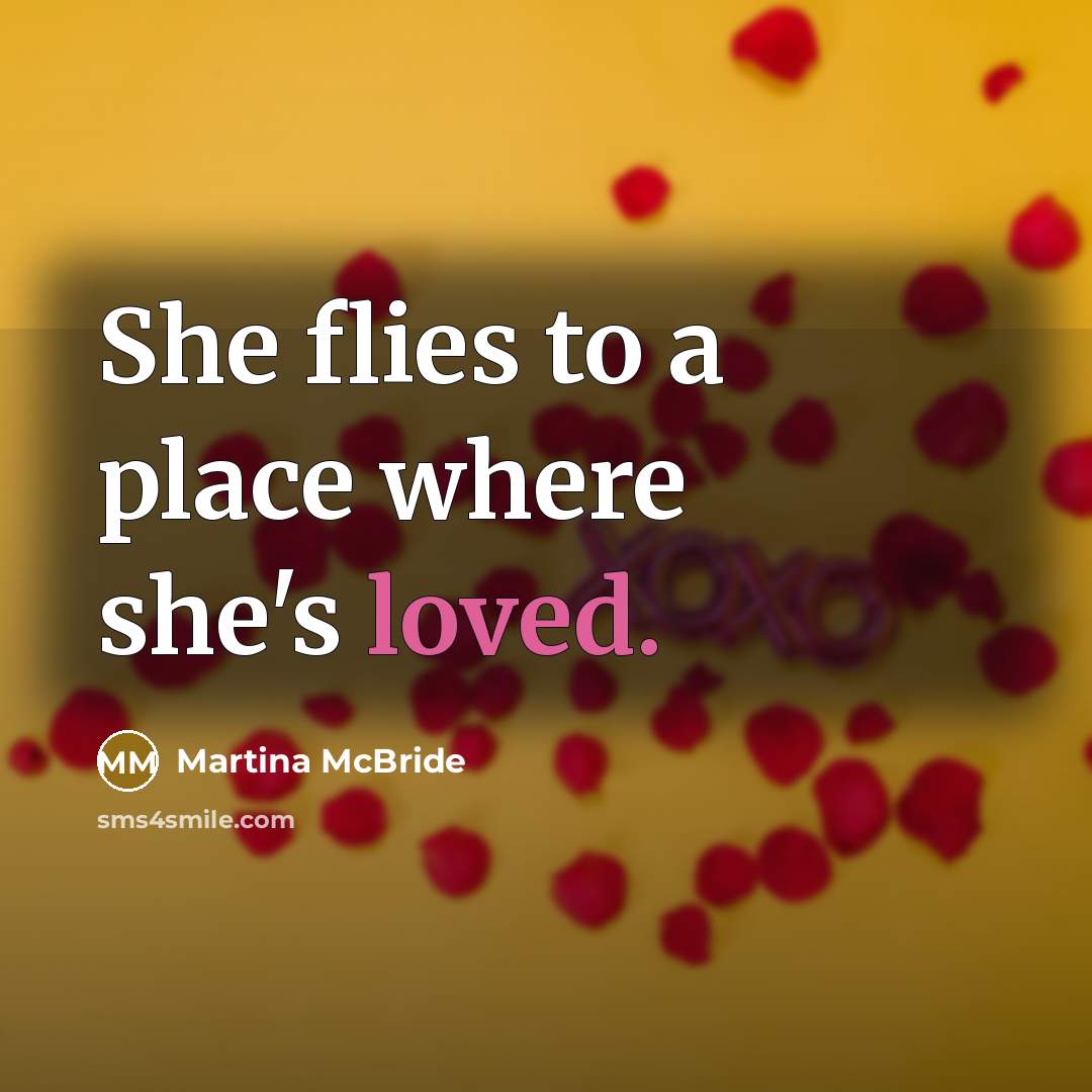 “She flies to a place where she's loved.…” quote by Martina Mcbride