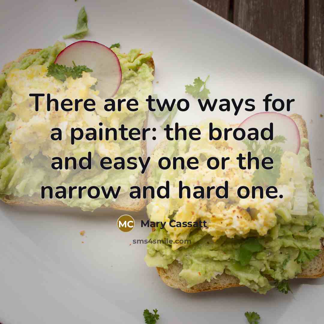 “There are two ways for a painter: the broad and…” quote by Mary Cassatt