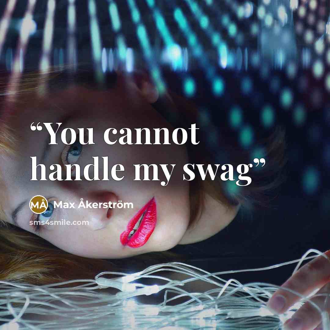 “You cannot handle my swag” quote by Max Åkerström