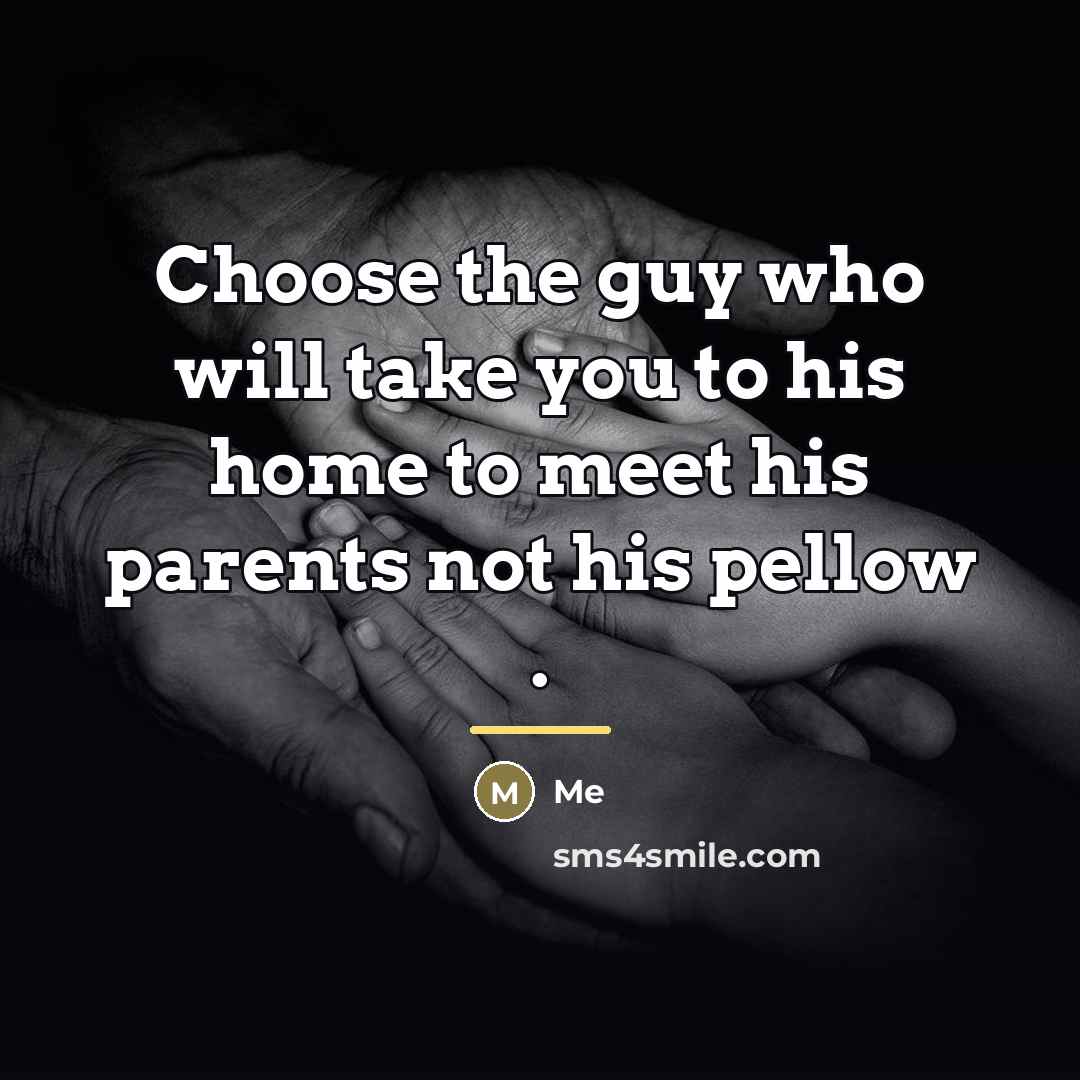 “Choose the guy who will take you to his home…” quote by Me