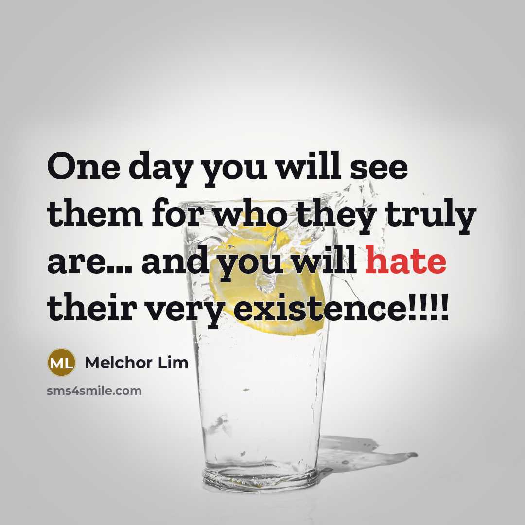 “One day you will see them for who they truly…” quote by Melchor Lim