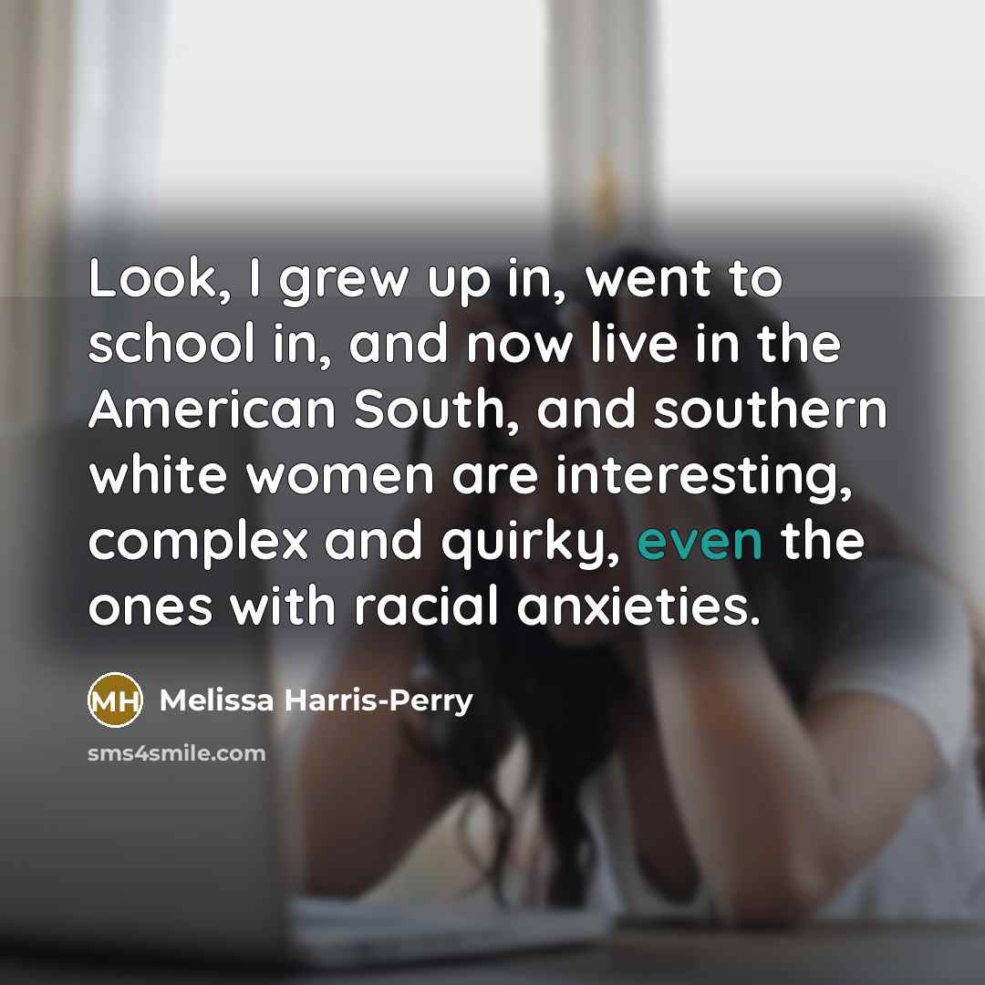“Look, I grew up in, went to school in, and…” quote by Melissa Harris-Perry