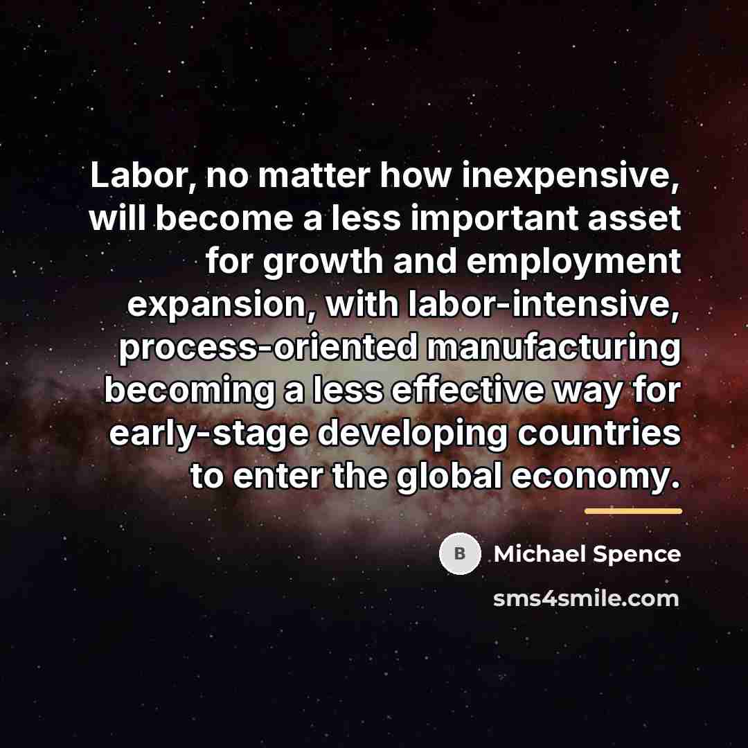 “Labor, no matter how inexpensive, will become a less important…” quote by Michael Spence