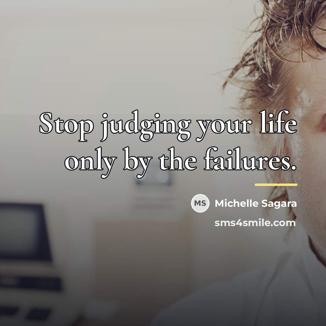 “Stop judging your life only by the failures.…” quote by Michelle Sagara