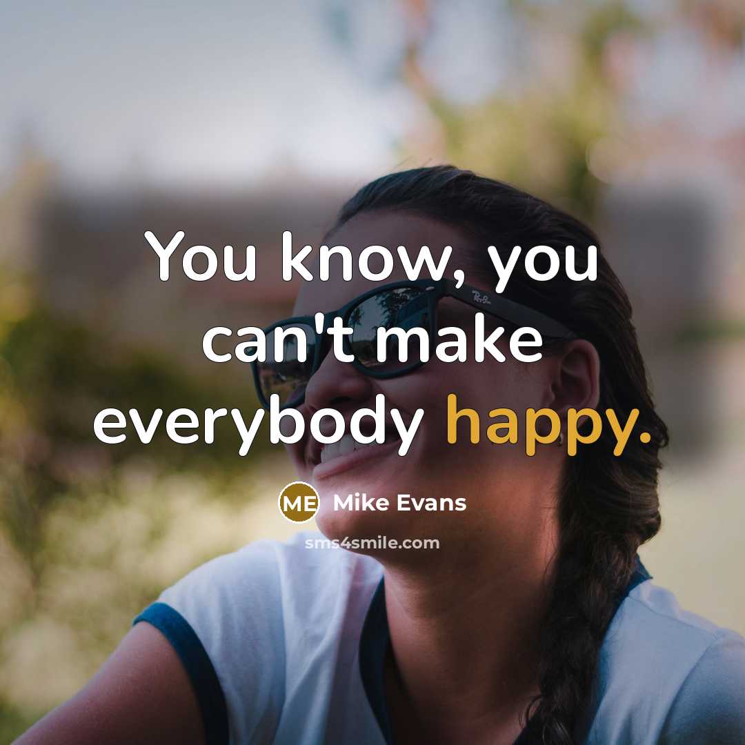 “You know, you can't make everybody happy.…” quote by Mike Evans