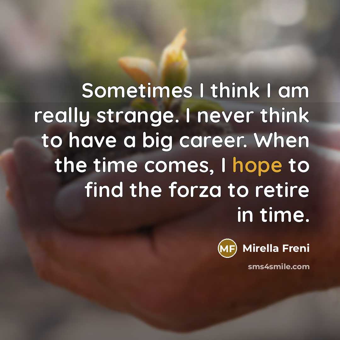 “Sometimes I think I am really strange. I never think…” quote by Mirella Freni