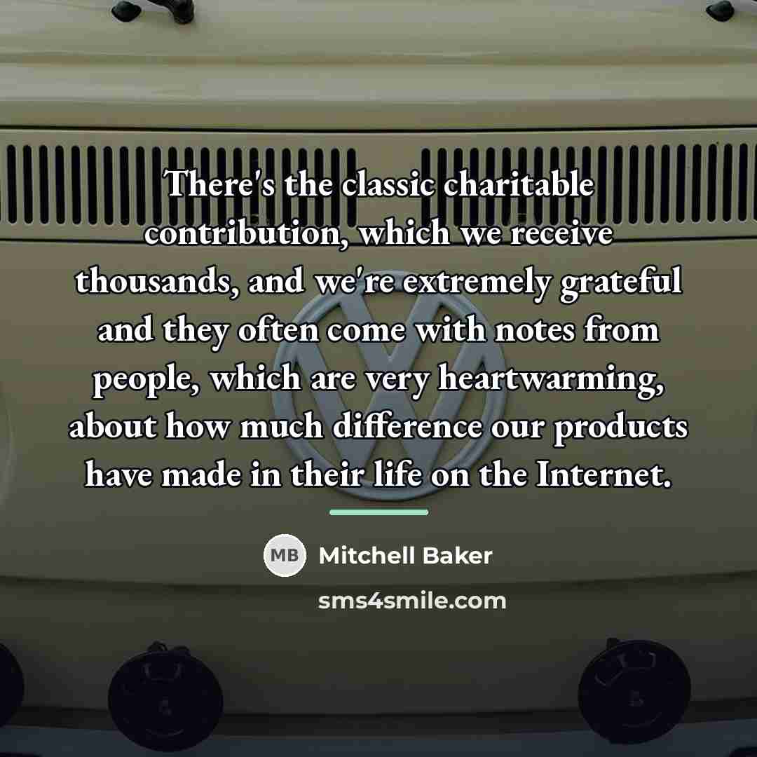 “There's the classic charitable contribution, which we receive thousands, and…” quote by Mitchell Baker