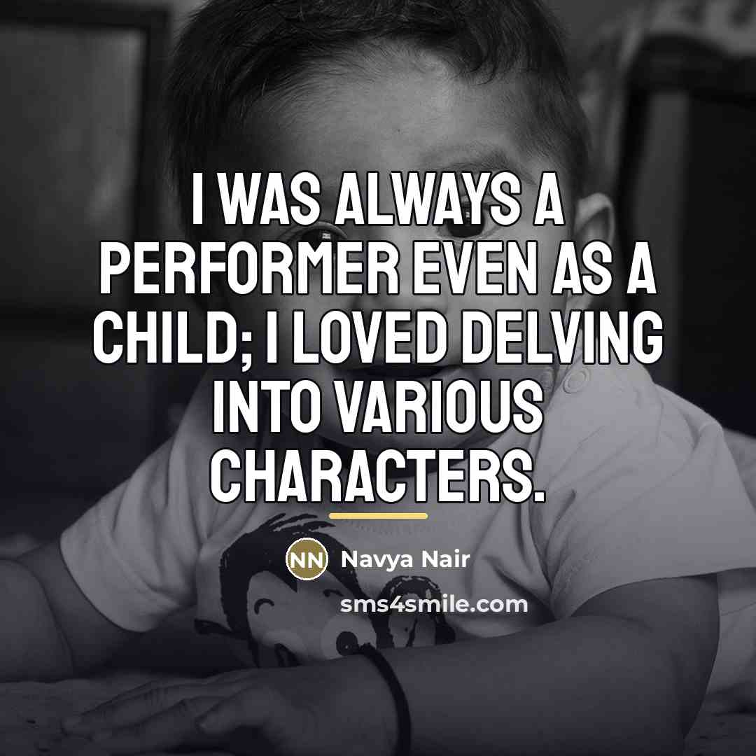 “I was always a performer even as a child; I…” quote by Navya Nair