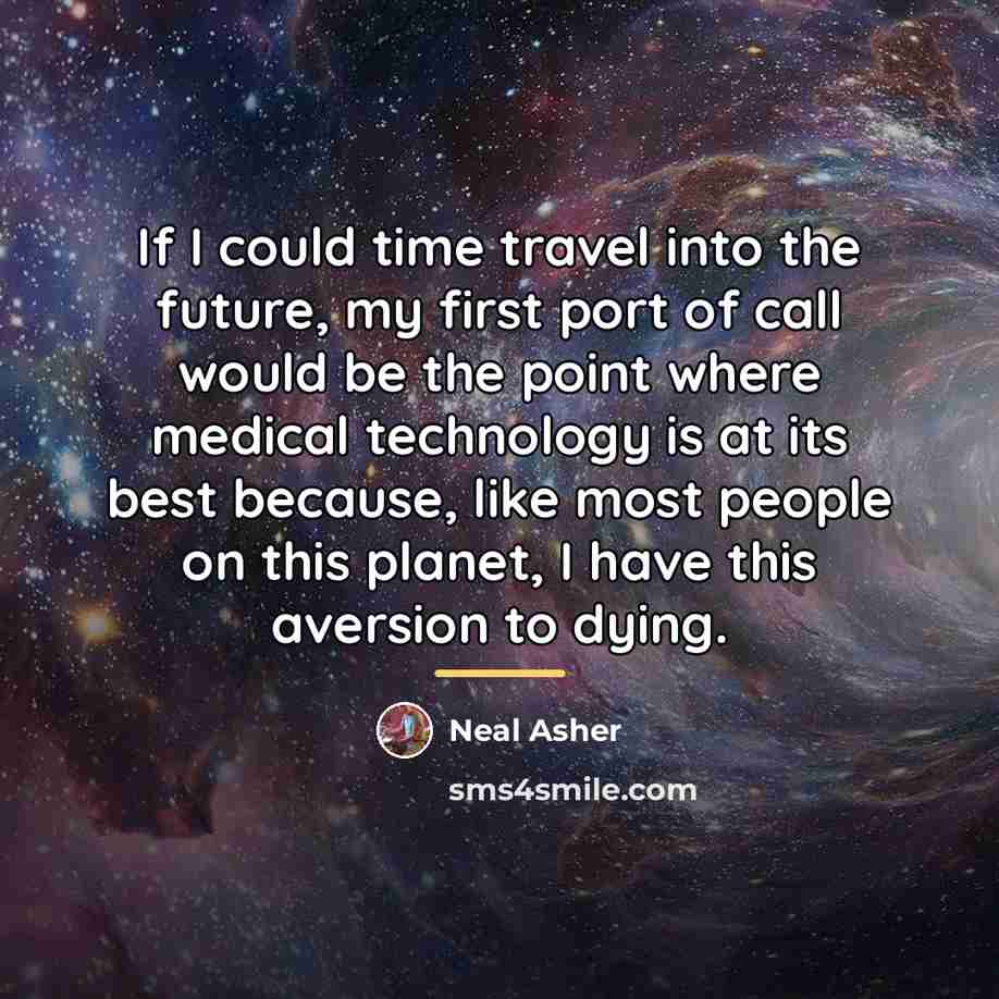 “If I could time travel into the future, my first…” quote by Neal Asher