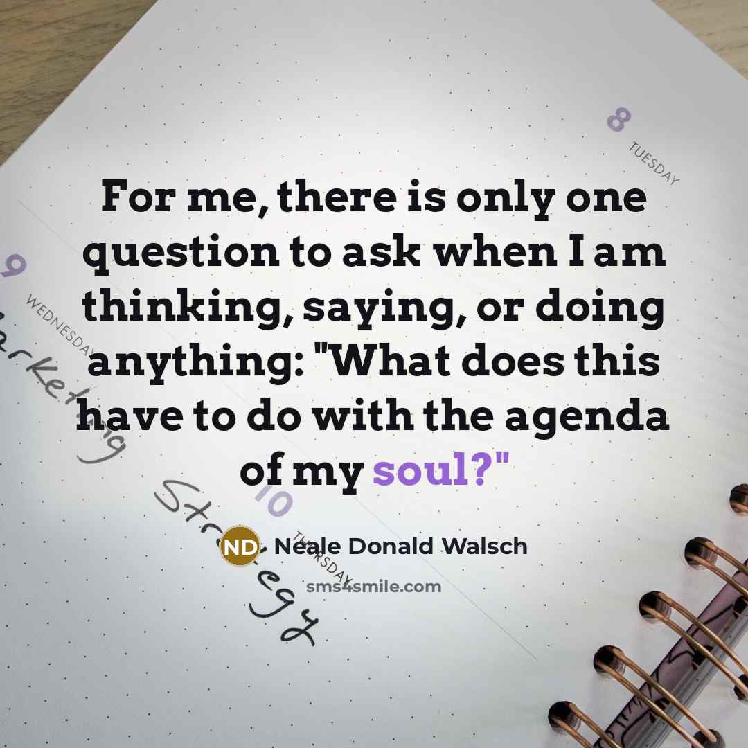 “For me, there is only one question to ask when…” quote by Neale Donald Walsch