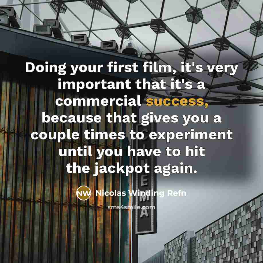 “Doing your first film, it's very important that it's a…” quote by Nicolas Winding Refn